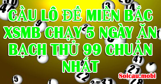 Cầu lô đề đặc biệt miền Bắc chạy 3 ngày, 5 ngày đều nhất