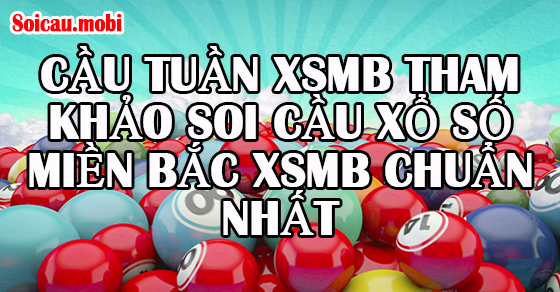 Cầu tuần XSMB tham khảo soi cầu xổ số miền Bắc xsmb chuẩn nhất