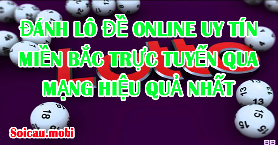 Đánh lô đề miền bắc trực tuyến hiệu quả nhất