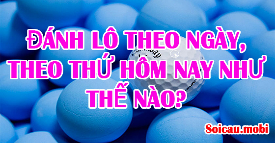 Đánh lô theo ngày, theo thứ hôm nay