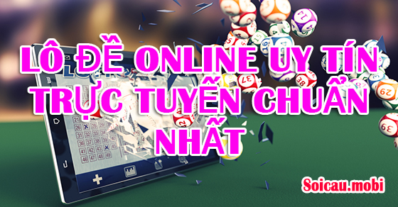 Chọn trang lô đề online trực tuyến uy tín