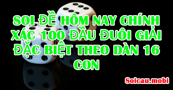 Soi đề hôm nay chính xác 100 đầu đuôi giải đặc biệt